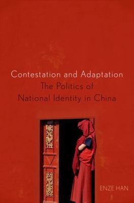 Contestation and Adaptation : The Politics of National Identity in China, Har...