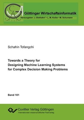 Towards a Theory for Designing Machine Learning Systems for Complex Decision Mak