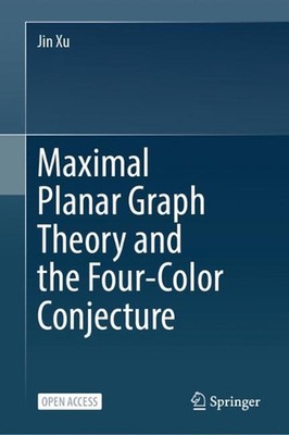 Maximal Planar Graph Theory and the Four-Color Conjecture by Jin Xu Hardcover Bo
