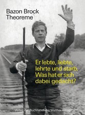 Bazon Brock. Theoreme. Er lebte, liebte, lehrte und starb.  Was hat er sich ...