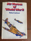 AIR HEROES OF WORLD WAR II BOOK BY ROBERT JACKSON BOOK CLUB EDITION 1975