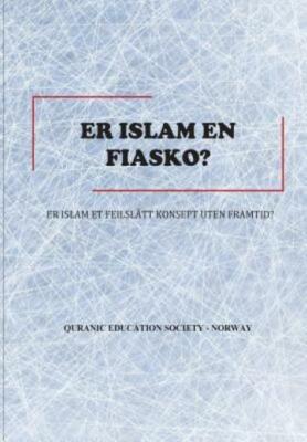 Er Islam En Fiasko?: Er Islam Et Feilsl?Tt Konsept Uten Framtid?
