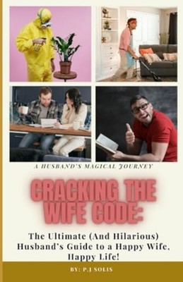 Cracking The Wife Code: The Ultimate (And Hilarious) H - Taschenbuch NEU P. J...
