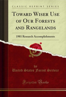 Toward Wiser Use of Our Forests and Rangelands: 1981 Research Accomplishments