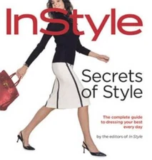 Secrets of Style: InStyle's Complete Guide to Dressing Your Best Ev - GOOD