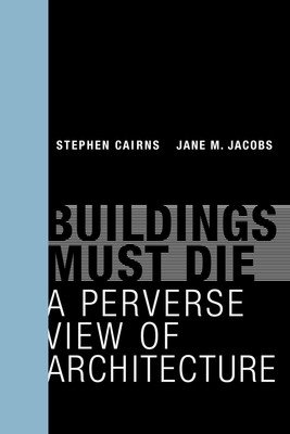 Buildings Must Die: A Perverse View of Architecture (Mit Press), Jacobs, Jane M,