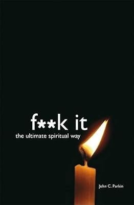 F**k It: The Ultimate Spiritual Way, John C. Parkin, Used; Good Book
