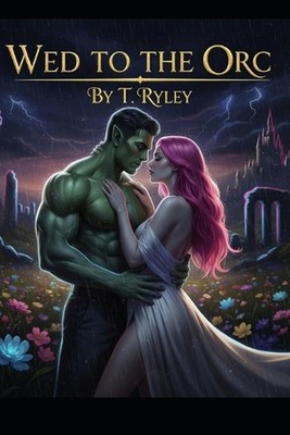 Wed to the orc: Monsters of Darkwood by Thayden Ryley Paperback Book
