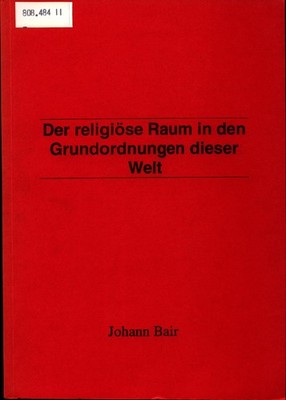 Der religiöse Raum in den Grundordnungen dieser Welt Eine Bestandsaufnahme Bair,
