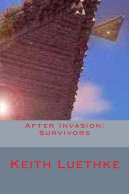 After Invasion: Survivors By Keith Adam Luethke - New Copy - 9781495208072
