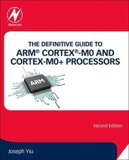 The Definitive Guide to ARM Cortex -M0 and Cortex-M0+ Processors, Yiu, Joseph, 9