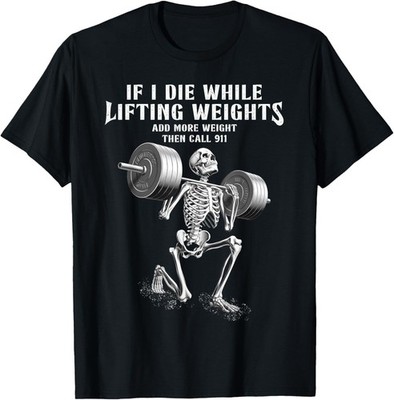 If I Die Lifting Weights Funny Skeleton Gym Workout Fitness Gift Unisex T-Shirt
