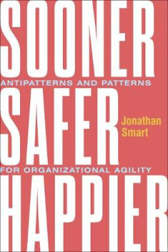 Thumbnail - Sooner Safer Happier: Patterns And Antipatterns For Organizational