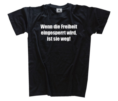 Wenn die Freiheit eingesperrt wird, ist sie weg T-Shirt,Hoody Kapuzensweatshirt