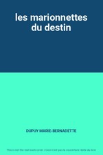 les marionnettes du destin, DUPUY MARIE-BERNADETTE