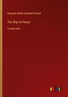 The Way To Peace In Large Print Margaret Wade Campbell Deland Taschenbuch 2022