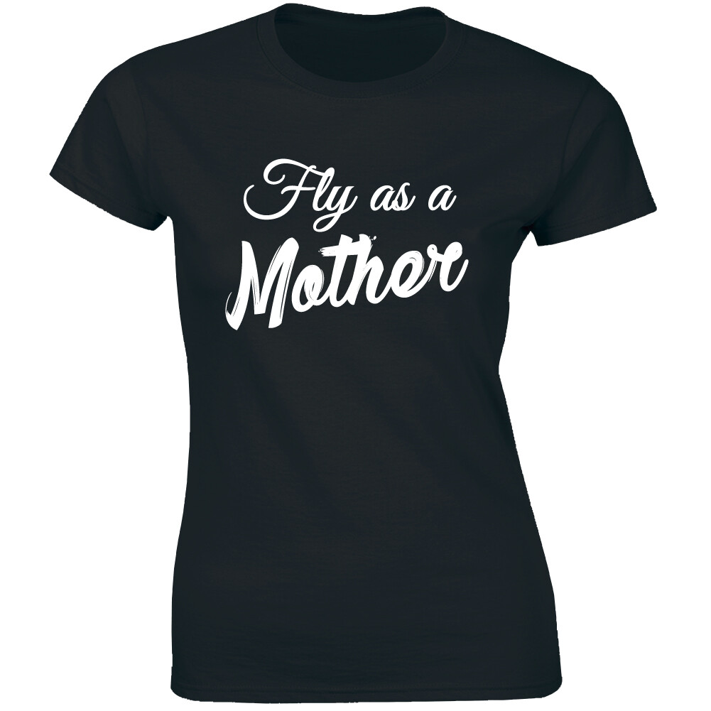 Fly As A Mother T-Shirt Funny Mother's Day Gift For Mom Fly As A Mother T-Shirt Funny Mother's Day Gift For Mom
