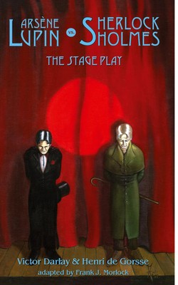 Arsene Lupin vs Sherlock Holmes The Stage Play Victor Darlay (u. a.) Taschenbuch