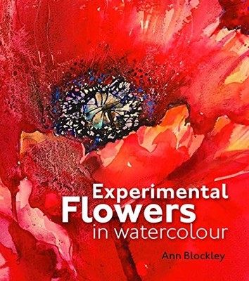 Experimental Flowers in Watercolour: Creative techni by Blockley, Ann 1906388776