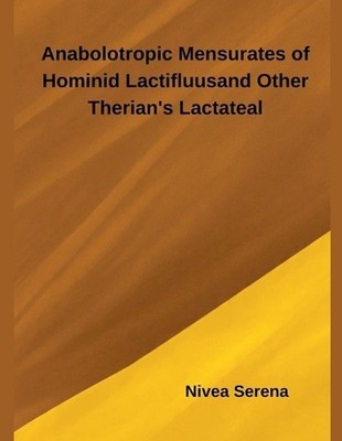 Anabolotropic Mensurates of Hominid Lactifluus and Other Therian's Lactateal by