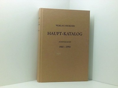 Herder Hauptkatalog, Bd.5, 1981-1990 Bd. 5. 1981 - 1990 Verlag Herder (Hg.):