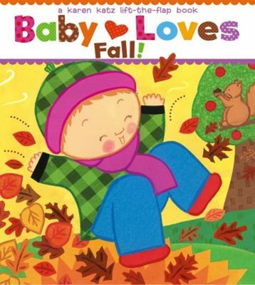 Baby Loves Fall! : A Karen Katz Lift-The-Flap Book Board Books Ka