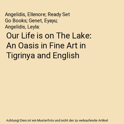 Our Life is on The Lake: An Oasis in Fine Art in Tigrinya and English, Angelidis