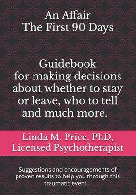 An Affair The First 90 Days: Guidebook for making decisions about whether to sta