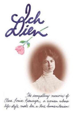 Ich Dien: The Compelling Memoirs of Clara Louise Kieninger, a Woman Whose Life-S