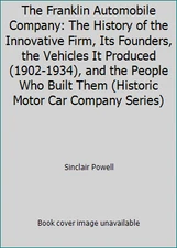 The Franklin Automobile Company: The History of the Innovative Firm, Its...