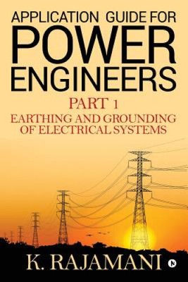 Application Guide for Power Engineers: Earthing and Grounding of Electrical
