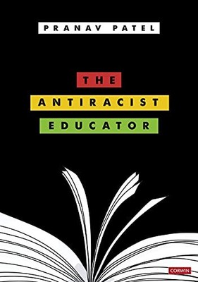 The Antiracist Educator (Corwin Ltd), Patel, Pranav
