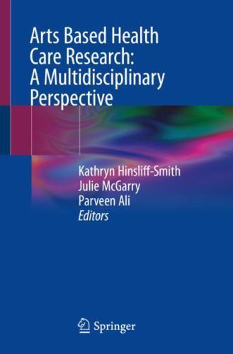 Arts Based Health Care Research: a Multidisciplinary Perspective by Julie ...