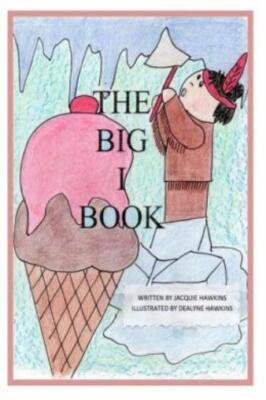 The Big I Book: Part Of The Big Abc Book Series Containing Words That Start...