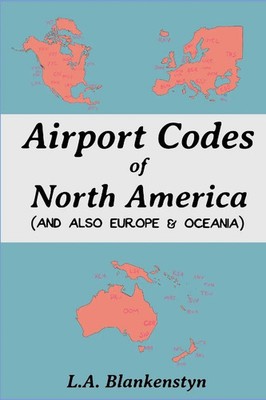 Airport Codes of North America (and also Europe & Oceania) L. A. Blankenstyn