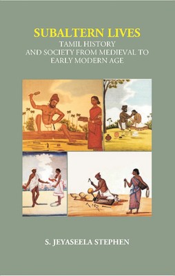 Subaltern Lives: Tamil History and Society From Medieval To Early Mo [Hardcover]