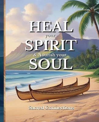 HEAL your SPIRIT & Nourish your SOUL: Sacred Connections by Ellie Ashford Paperb