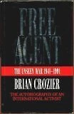 Free Agent: The Unseen War, 1941-91 By Brian Crozier. 9780002551