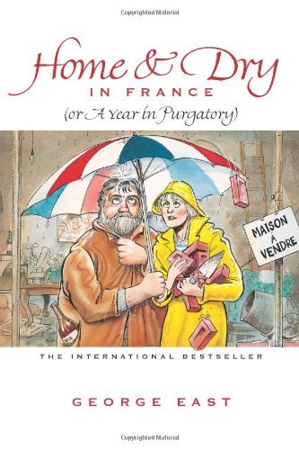 Home and Dry in France, or, A Year in Purgatory By George East,Robin Evans,Con
