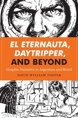 El Eternauta Daytripper and Beyond  Graphic  by David William Foster PAPERBACK
