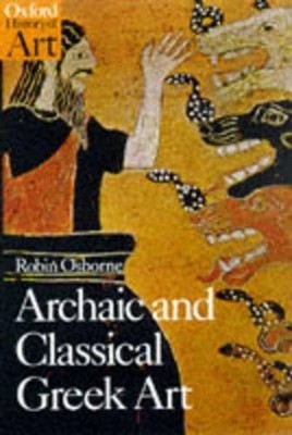 Archaic and Classical Greek Art (Oxford History of  by Osborne, Robin 0192842021