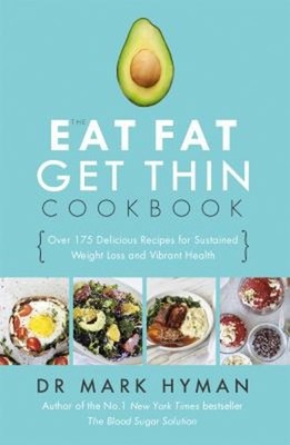 The Eat Fat Get Thin Cookbook : Over 175 Delicious Recipes for Su