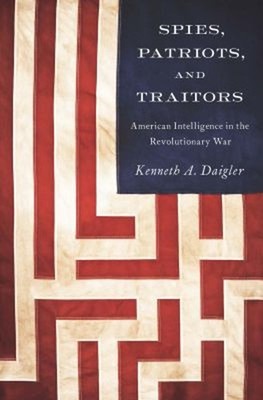 Spies, Patriots, and Traitors : American Intelligence in the Revo