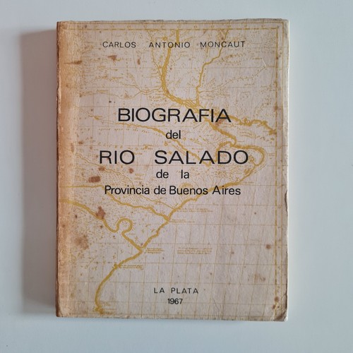 Biografia del Rio Salado Prov Bs As - Carlos Moncaut - 1967 (edición ampliada)