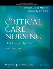Critical Care Nursing : A Holistic Approach by Patricia Gonce Morton and Dorrie