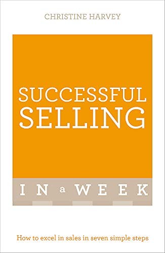 Successful Selling In A Week: How To Excel In Sales In Seven Sim