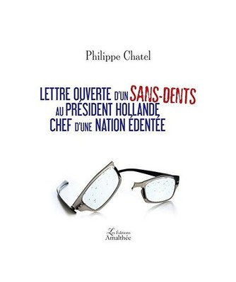 LETTRE OUVERTE D UN SANS-DENTS AU PRESIDENT HOLLANDE CHEF D UNE NATION EDENTEE, 