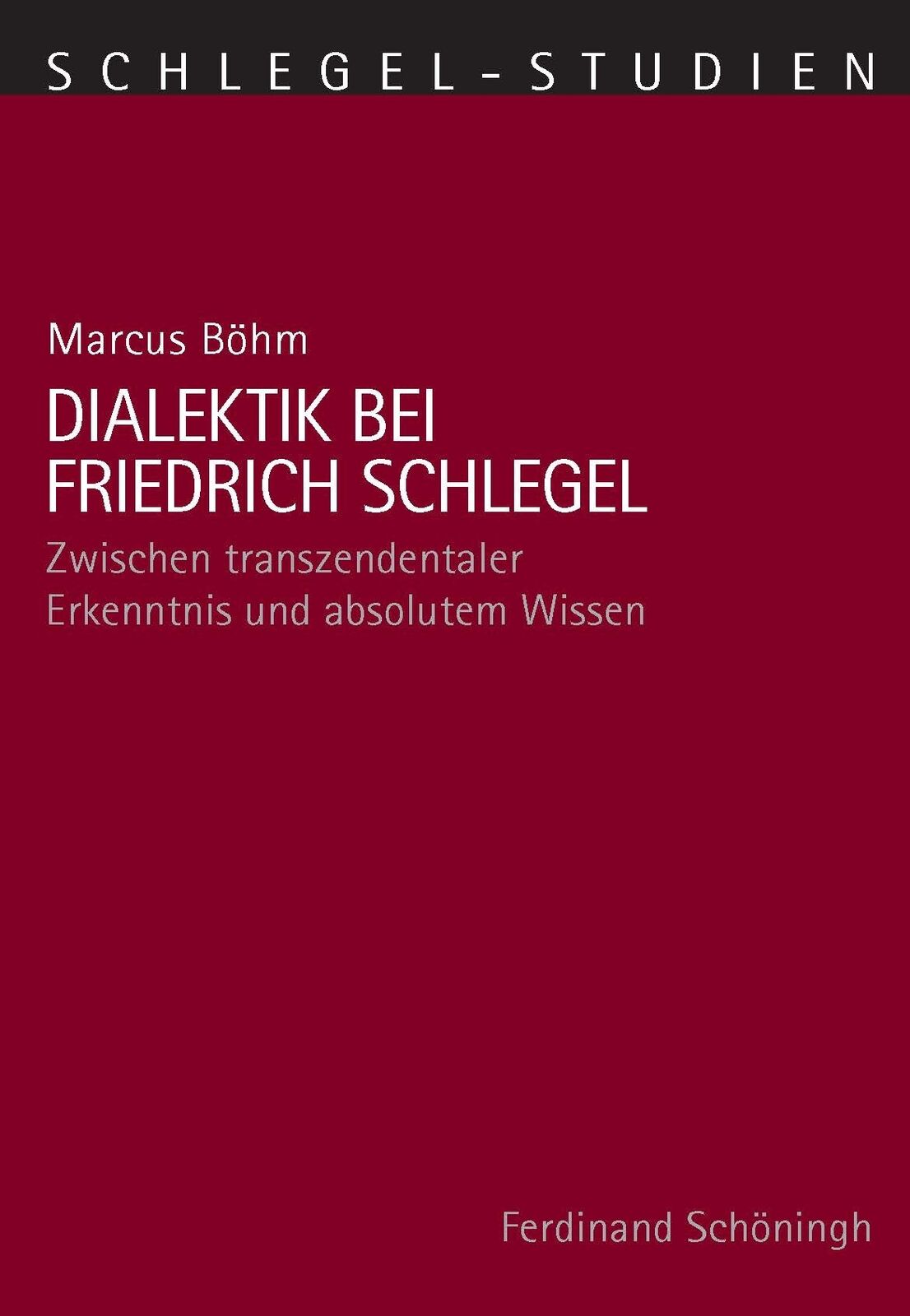 Marcus Böhm / Dialektik bei Friedrich Schlegel - Marcus Böhm