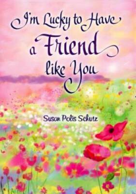 I'm Lucky to Have a Friend like You - Hardcover By Susan Polis Schutz - GOOD