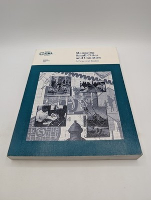  Managing Small Cities and Counties : A Practical...